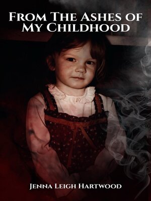 cover image of From the Ashes of My Childhood --Reckoning with the Past, Reclaiming My Future